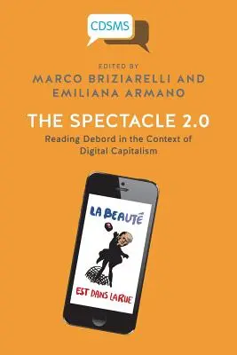 Das Spektakel 2.0: Debord im Kontext des digitalen Kapitalismus lesen - The Spectacle 2.0: Reading Debord in the Context of Digital Capitalism