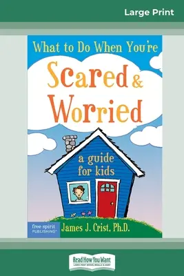 Was tun, wenn man Angst hat und sich Sorgen macht: Ein Leitfaden für Kinder (16pt Large Print Edition) - What to Do When You're Scared & Worried: A Guide for Kids (16pt Large Print Edition)