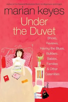 Unter der Bettdecke: Schuhe, Rezensionen, der Blues, Bauherren, Babys, Familien und andere Kalamitäten - Under the Duvet: Shoes, Reviews, Having the Blues, Builders, Babies, Families and Other Calamities