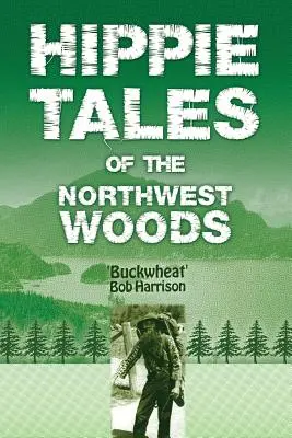 Hippiegeschichten aus den nordwestlichen Wäldern - Hippie Tales of the Northwest Woods