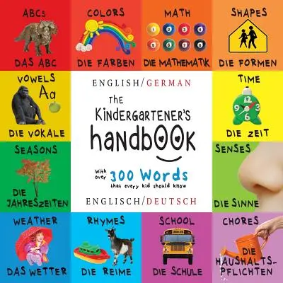 Das Handbuch für Kindergartenkinder: Zweisprachig (Englisch / Deutsch) (Englisch / Deutsch) ABC's, Vokale, Mathematik, Formen, Farben, Zeit, Sinne, Reime, Wissenschaft, - The Kindergartener's Handbook: Bilingual (English / German) (Englisch / Deutsch) ABC's, Vowels, Math, Shapes, Colors, Time, Senses, Rhymes, Science,