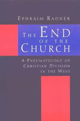 Das Ende der Kirche: Eine Pneumatologie der christlichen Spaltung im Westen - The End of the Church: A Pneumatology of Christian Division in the West