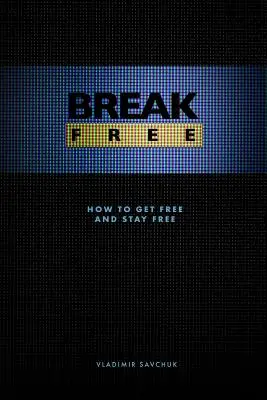 Break Free: Wie man frei wird und frei bleibt - Break Free: How to get free and stay free