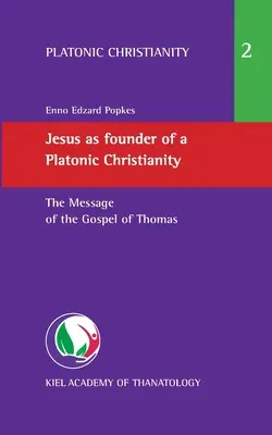 Jesus als Begründer eines platonischen Christentums: Die Botschaft des Thomas-Evangeliums - Jesus as founder of a Platonic Christianity: The Message of the Gospel of Thomas