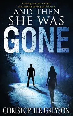 Und dann war sie weg: Ein fesselnder neuer Spannungsroman - And Then She Was GONE: A riveting new suspense novel