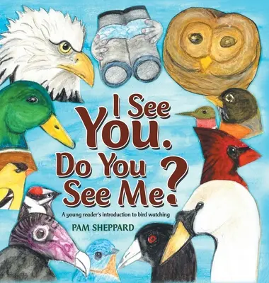 Ich sehe dich. Siehst du mich? Eine Einführung in die Vogelbeobachtung für junge Leser - I See You. Do You See Me?: A Young Reader's Introduction to Bird Watching