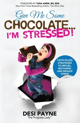 Gib mir Schokolade - ich bin gestresst! Glaubensbasierte Strategien zum Auftanken, Aufladen und Reduzieren von Stress - Give Me Some Chocolate...I'm Stressed!: Faith-Filled Strategies to Refuel, Recharge, and Reduce Stress