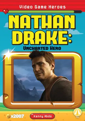 Nathan Drake: Unverwechselbarer Held - Nathan Drake: Uncharted Hero