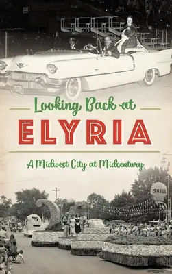 Rückblick auf Elyria: Eine Stadt des Mittleren Westens in der Mitte des Jahrhunderts - Looking Back at Elyria: A Midwest City at Midcentury