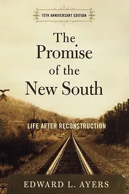 Das Versprechen des Neuen Südens: Das Leben nach dem Wiederaufbau - Ausgabe zum 15-jährigen Jubiläum - The Promise of the New South: Life After Reconstruction - 15th Anniversary Edition