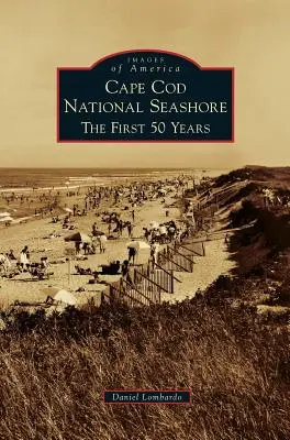 Cape Cod National Seashore: Die ersten 50 Jahre - Cape Cod National Seashore: The First 50 Years