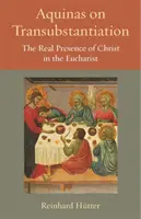 Aquinas über die Transsubstantiation: Die Realpräsenz Christi in der Eucharistie - Aquinas on Transubstantiation: The Real Presence of Christ in the Eucharist