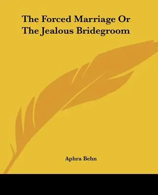 Die Zwangsehe oder Der eifersüchtige Bräutigam - The Forced Marriage Or The Jealous Bridegroom