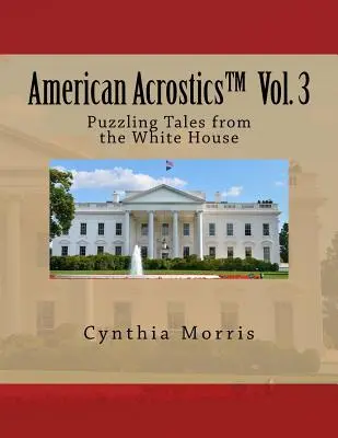 American Acrostics Band 3: Rätselhafte Geschichten aus dem Weißen Haus - American Acrostics Volume 3: Puzzling Tales from the White House