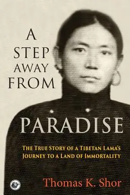 Ein Schritt weg vom Paradies: Die wahre Geschichte der Reise eines tibetischen Lamas in ein Land der Unsterblichkeit - A Step Away from Paradise: The True Story of a Tibetan Lama's Journey to a Land of Immortality