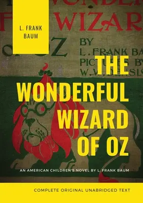 Der wunderbare Zauberer von Oz (vollständiger ungekürzter Originaltext): Ein amerikanischer Kinderroman von L. Frank Baum - The Wonderful Wizard of Oz (Complete Original Unabridged Text): An American children's novel by L. Frank Baum