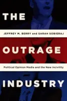 Die Empörungsindustrie: Politische Meinungsmedien und die neue Unhöflichkeit - The Outrage Industry: Political Opinion Media and the New Incivility