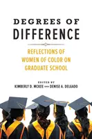 Grade des Unterschieds: Reflexionen von Frauen of Color über die Graduiertenschule - Degrees of Difference: Reflections of Women of Color on Graduate School