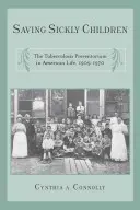 Die Rettung kranker Kinder: Das Tuberkulose-Präventorium im amerikanischen Leben, 1909-1970 - Saving Sickly Children: The Tuberculosis Preventorium in American Life, 1909-1970