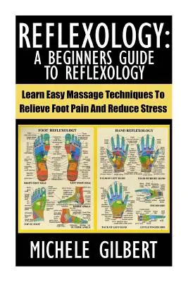 Reflexologie: Leitfaden für Einsteiger in die Reflexologie: Lernen Sie einfache Massagetechniken, um Fußschmerzen zu lindern und Stress abzubauen - Reflexology: A Beginners Guide To Reflexology: Learn Easy Massage Techniques To Relieve Foot Pain And Reduce Stress