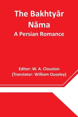Die Bakhtyār Nāma: Eine persische Romanze - The Bakhtyār Nāma: A Persian Romance