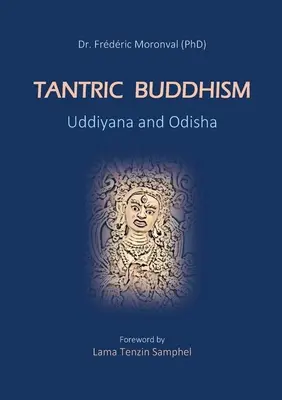 Tantrischer Buddhismus Uddiyana und Odisha: Vorwort von Lama Tenzin Samphel - Tantric Buddhism Uddiyana and Odisha: Foreword by Lama Tenzin Samphel