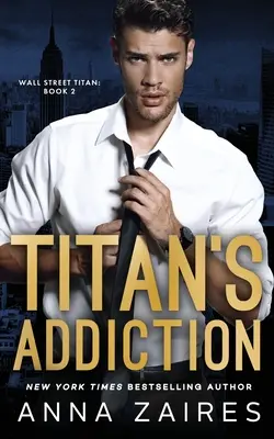 Titans Sucht (Wall Street Titan Buch 2) - Titan's Addiction (Wall Street Titan Book 2)