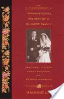 Die transnationale Geschichte einer chinesischen Familie: Einwandererbriefe, Familienunternehmen und umgekehrte Migration - The Transnational History of a Chinese Family: Immigrant Letters, Family Business, and Reverse Migration