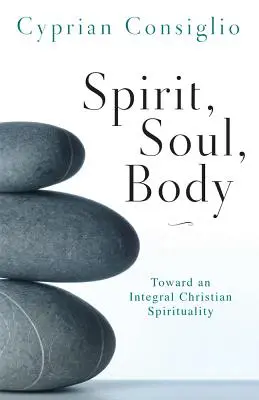 Geist, Seele, Leib: Auf dem Weg zu einer ganzheitlichen christlichen Spiritualität - Spirit, Soul, Body: Toward an Integral Christian Spirituality