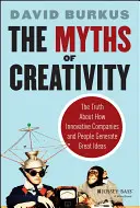 Die Mythen der Kreativität: Die Wahrheit darüber, wie innovative Unternehmen und Menschen großartige Ideen hervorbringen - The Myths of Creativity: The Truth about How Innovative Companies and People Generate Great Ideas