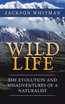 Wildes Leben: Die Evolution und die Missgeschicke eines Naturforschers - Wild Life: The Evolution and Misadventures of a Naturalist