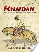 Kwaidan: Geistergeschichten und seltsame Erzählungen aus dem alten Japan - Kwaidan: Ghost Stories and Strange Tales of Old Japan