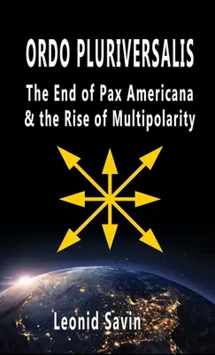 Ordo Pluriversalis: Das Ende der Pax Americana und das Aufkommen der Multipolarität - Ordo Pluriversalis: The End of Pax Americana and the Rise of Multipolarity