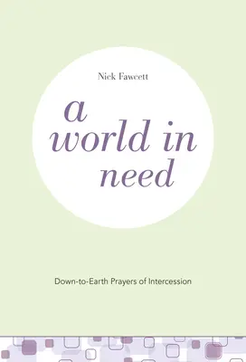 Eine Welt in Not: Bodenständige Gebete der Fürbitte - A World in Need: Down-to-Earth Prayers of Intercession