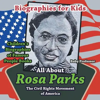 Biografien für Kinder - Alles über Rosa Parks: Die amerikanische Bürgerrechtsbewegung - Kinderbücher über Biografien berühmter Persönlichkeiten - Biographies for Kids - All about Rosa Parks: The Civil Rights Movement of America - Children's Biographies of Famous People Books