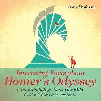 Interessante Fakten über Homers Odyssee - Griechische Mythologiebücher für Kinder - Griechische und römische Kinderbücher - Interesting Facts about Homer's Odyssey - Greek Mythology Books for Kids - Children's Greek & Roman Books