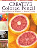 Kreativ mit Buntstift: Einfache und innovative Techniken für schöne Malerei - Creative Colored Pencil: Easy and Innovative Techniques for Beautiful Painting