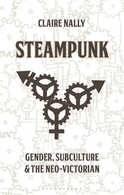 Steampunk: Geschlecht, Subkultur und das Neo-Viktorianische - Steampunk: Gender, Subculture and the Neo-Victorian