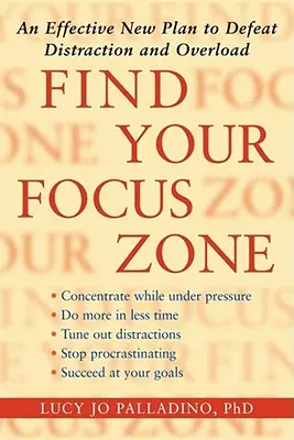 Finden Sie Ihre Fokuszone: Ein effektiver neuer Plan zur Bekämpfung von Ablenkung und Überlastung - Find Your Focus Zone: An Effective New Plan to Defeat Distraction and Overload