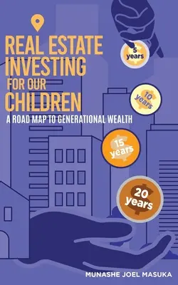 Immobilieninvestitionen für unsere Kinder: Ein Fahrplan für den Wohlstand der Generationen - Real Estate Investing For Our Children: A Road Map For Generational Wealth