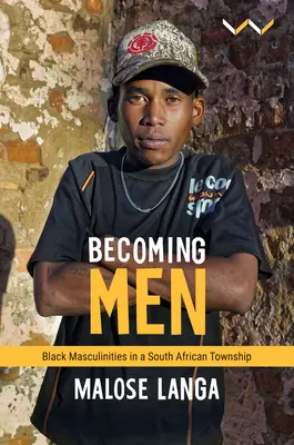 Becoming Men: Schwarze Männlichkeit in einem südafrikanischen Township - Becoming Men: Black Masculinities in a South African Township