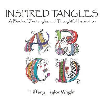 Inspirierte Tangles Ein Buch der Zentangles und gedanklichen Inspiration - Inspired Tangles A Book of Zentangles and Thoughtful Inspiration