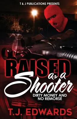 Aufgewachsen als Schütze: Schmutziges Geld und keine Gewissensbisse - Raised As A Shooter: Dirty Money and No Remorse