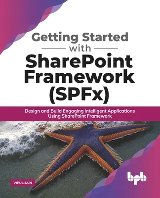 Erste Schritte mit SharePoint Framework (SPFx): Entwerfen und Erstellen ansprechender intelligenter Anwendungen mit SharePoint Framework - Getting Started with SharePoint Framework (SPFx): Design and Build Engaging Intelligent Applications Using SharePoint Framework