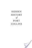 Verborgene Geschichte von Fort Collins - Hidden History of Fort Collins