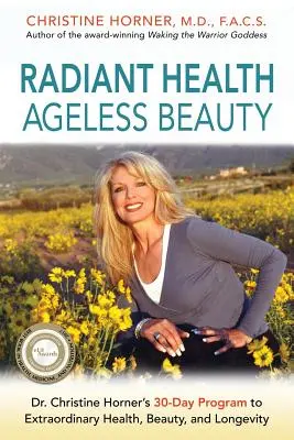 Strahlende Gesundheit und alterslose Schönheit: Das 30-Tage-Programm von Dr. Christine Horner für außergewöhnliche Gesundheit, Schönheit und Langlebigkeit - Radiant Health Ageless Beauty: Dr. Christine Horner's 30-Day Program to Extraordinary Health, Beauty, and Longevity