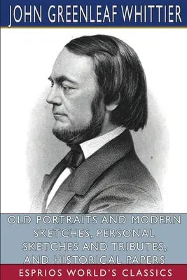 Alte Porträts und moderne Skizzen, persönliche Skizzen und Hommagen sowie historische Abhandlungen (Esprios Classics) - Old Portraits and Modern Sketches, Personal Sketches and Tributes, and Historical Papers (Esprios Classics)