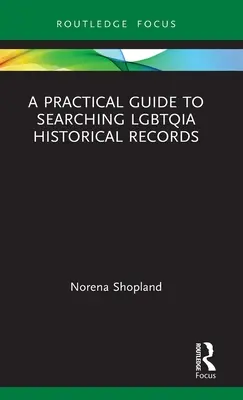 Ein praktischer Leitfaden für die Suche nach historischen Aufzeichnungen über Lgbtqia - A Practical Guide to Searching Lgbtqia Historical Records