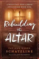 Den Altar wieder aufbauen: Ein mutiger Aufruf zu einer neuen Begegnung mit Gott - Rebuilding the Altar: A Bold Call for a Fresh Encounter with God
