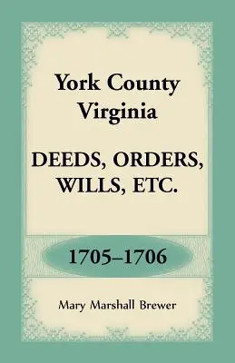York County, Virginia Urkunden, Verfügungen, Testamente usw., 1705-1706 - York County, Virginia Deeds, Orders, Wills, Etc., 1705-1706